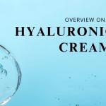 Overview on Hyaluronic Acid Cream?