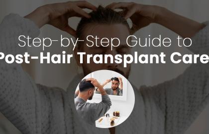 Step-by-Step Guide to Post-Hair Transplant Care?